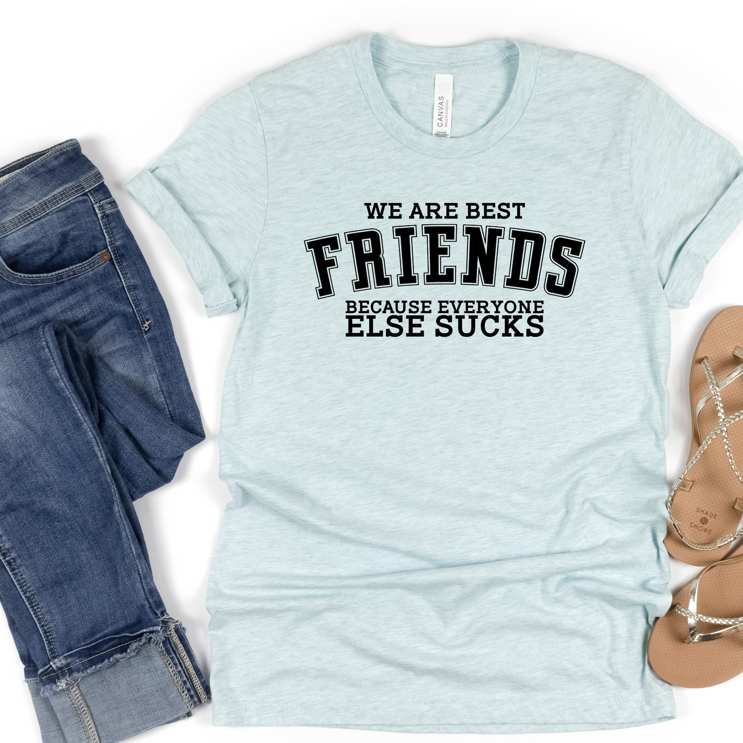 We Are Best Friends Because Everyone Else Sucks TShirt