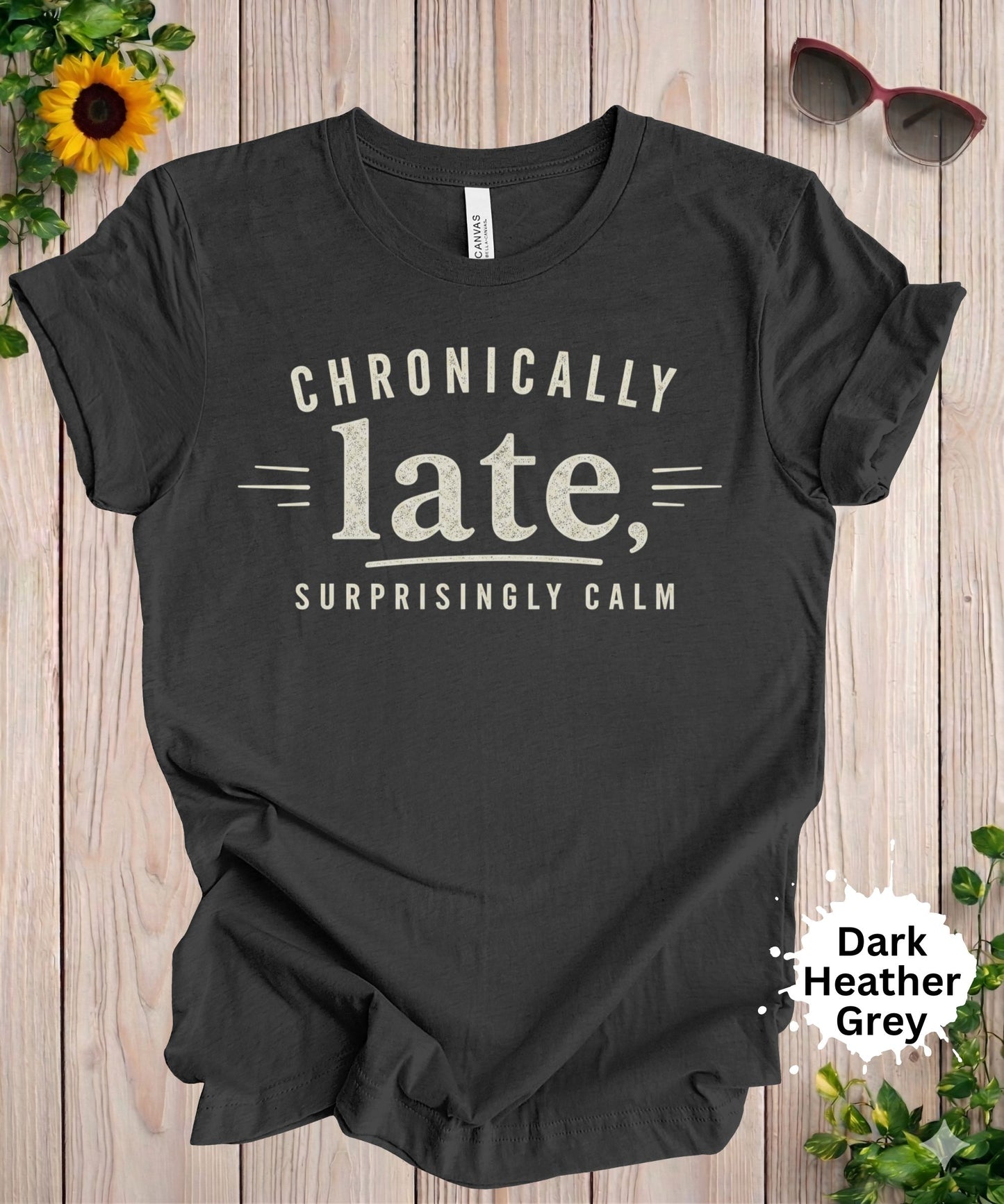 Chronically Late Surprisingly Calm T-Shirt