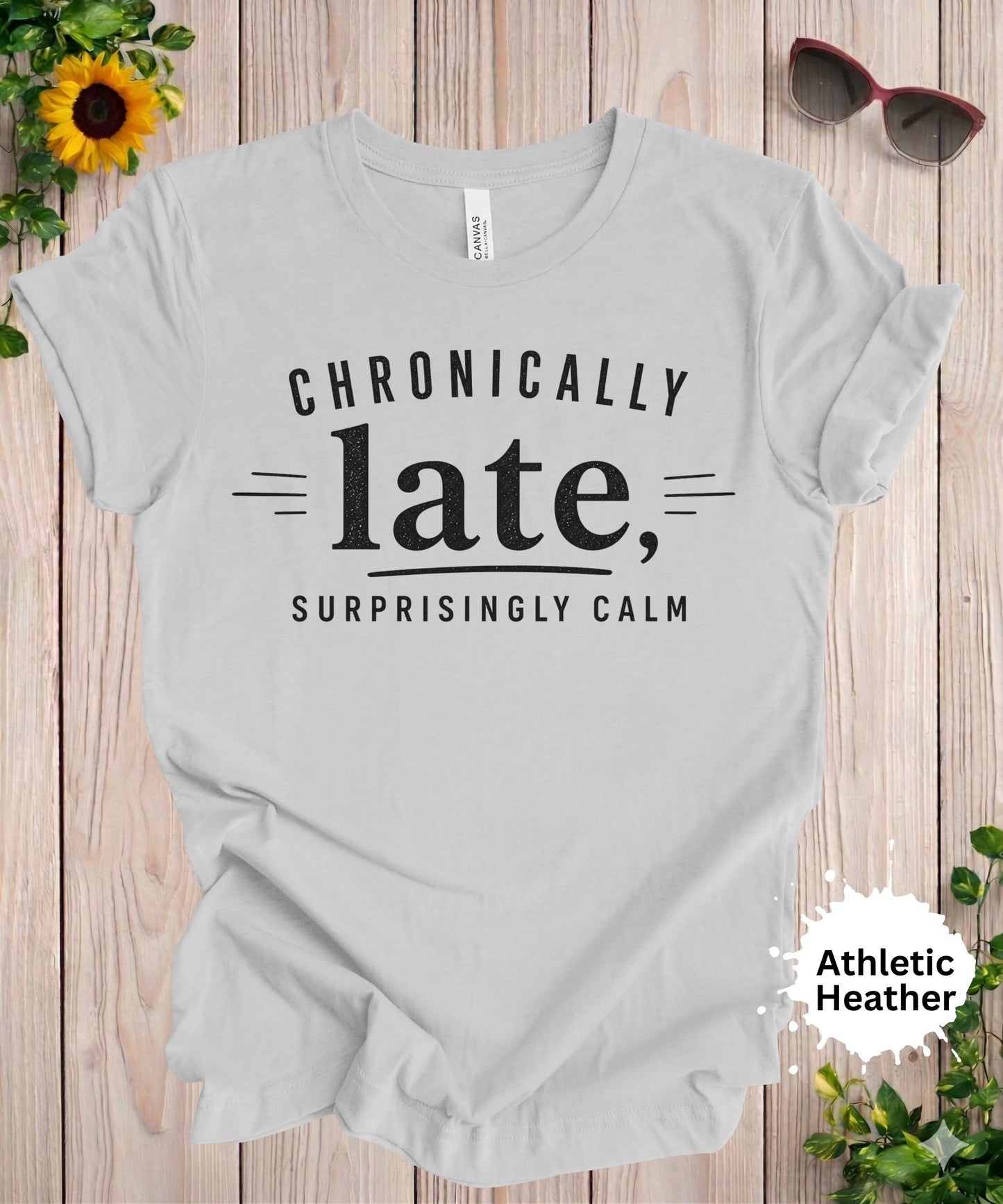 Chronically Late Surprisingly Calm T-Shirt