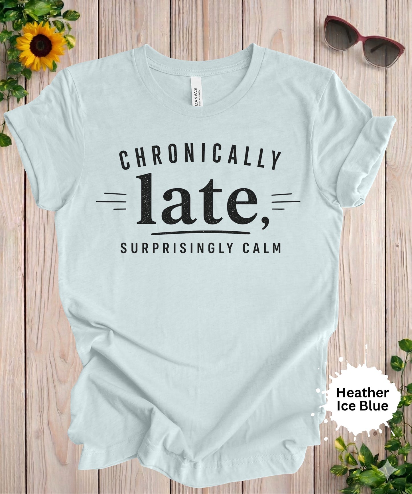 Chronically Late Surprisingly Calm T-Shirt