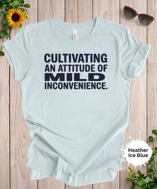 Cultivating an Attitude of Mild Inconvenience T-Shirt