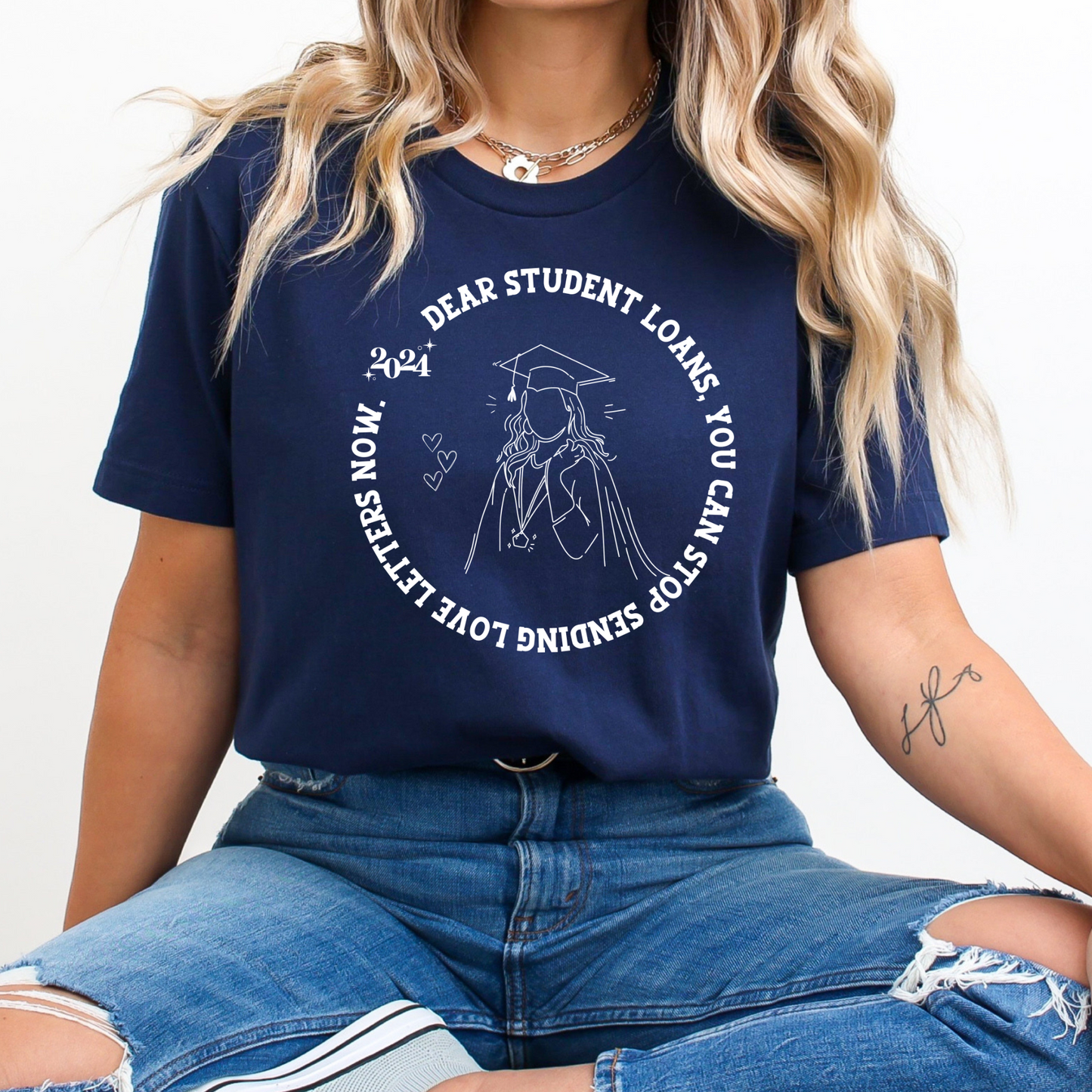 Dear Student Loans, You Can Stop Sending Love Letters Now 2024 Graduation Tee