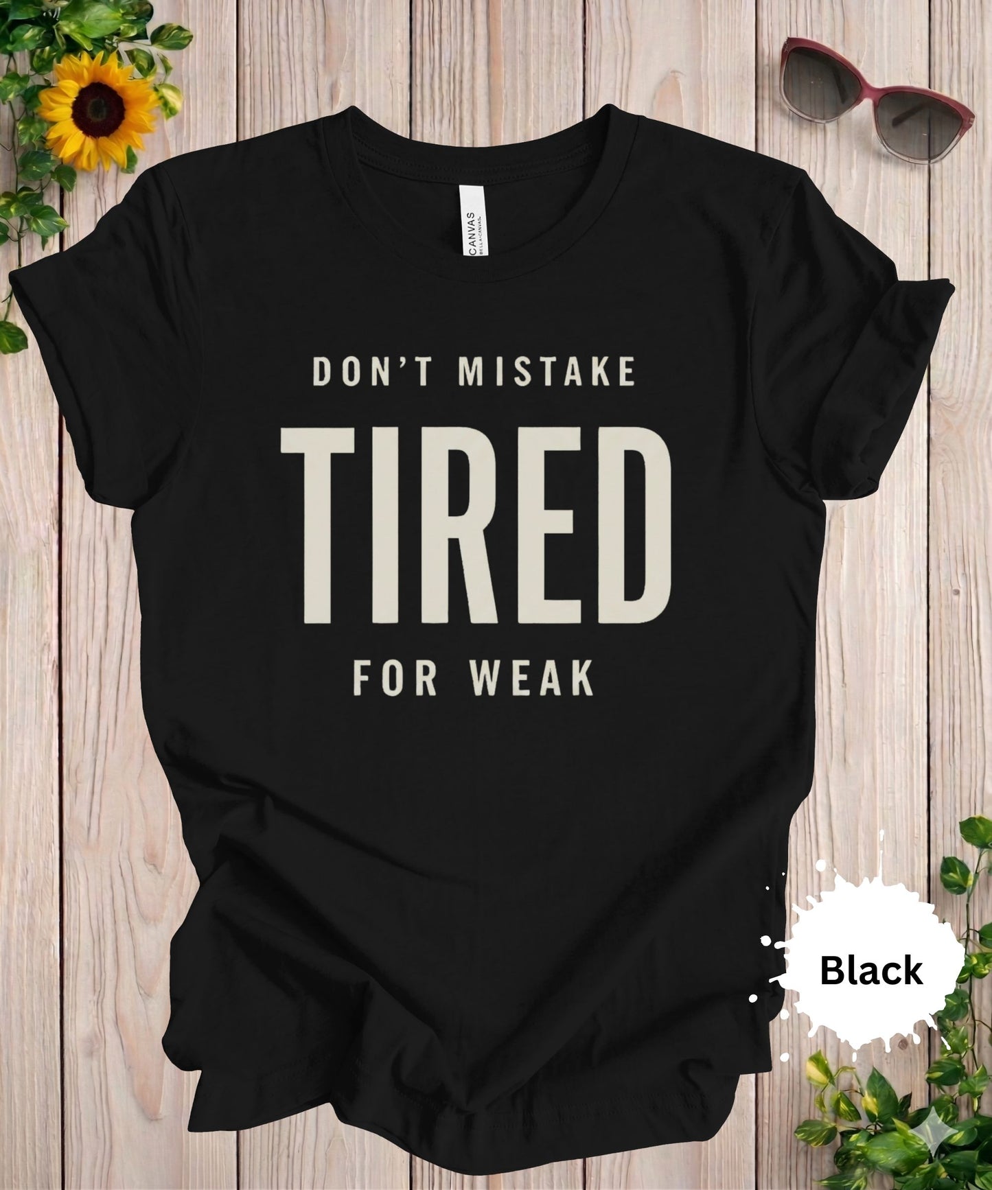 Don’t Mistake Tired for Weak T-Shirt