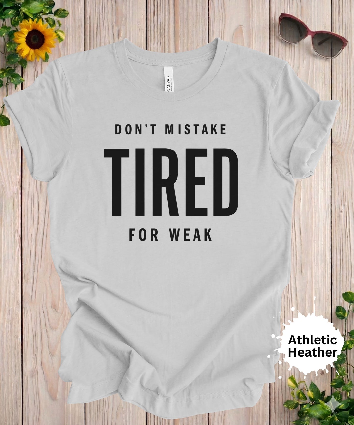 Don’t Mistake Tired for Weak T-Shirt