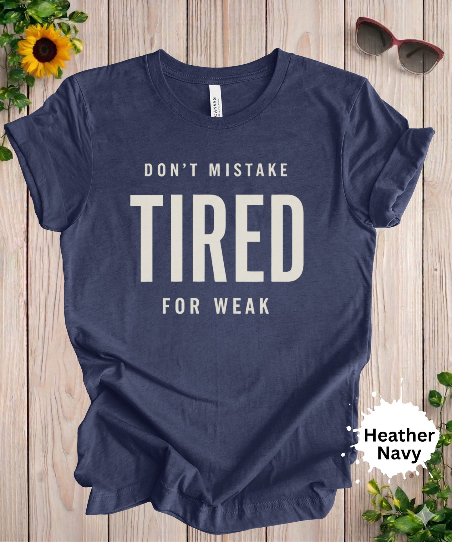 Don’t Mistake Tired for Weak T-Shirt