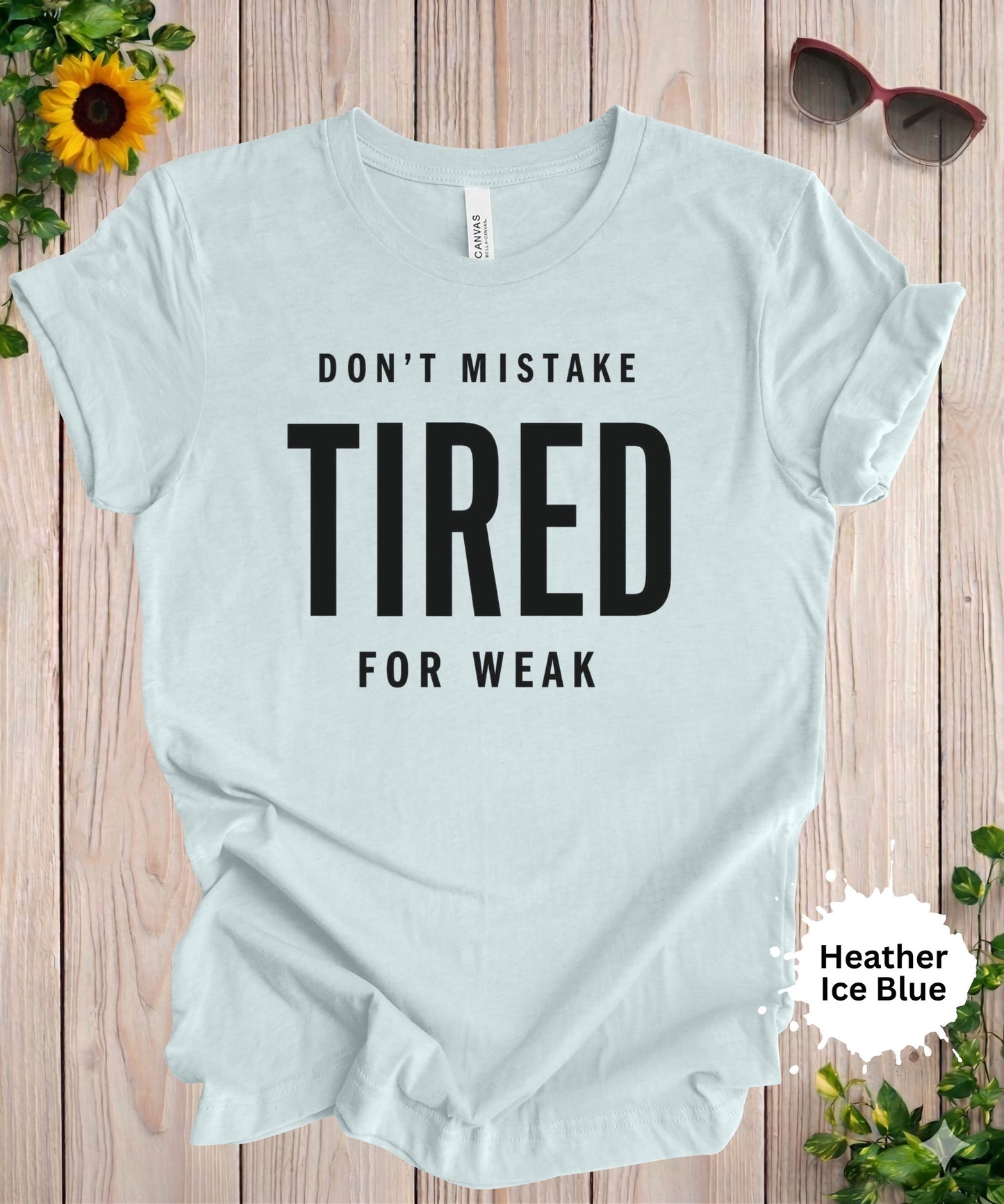 Don’t Mistake Tired for Weak T-Shirt