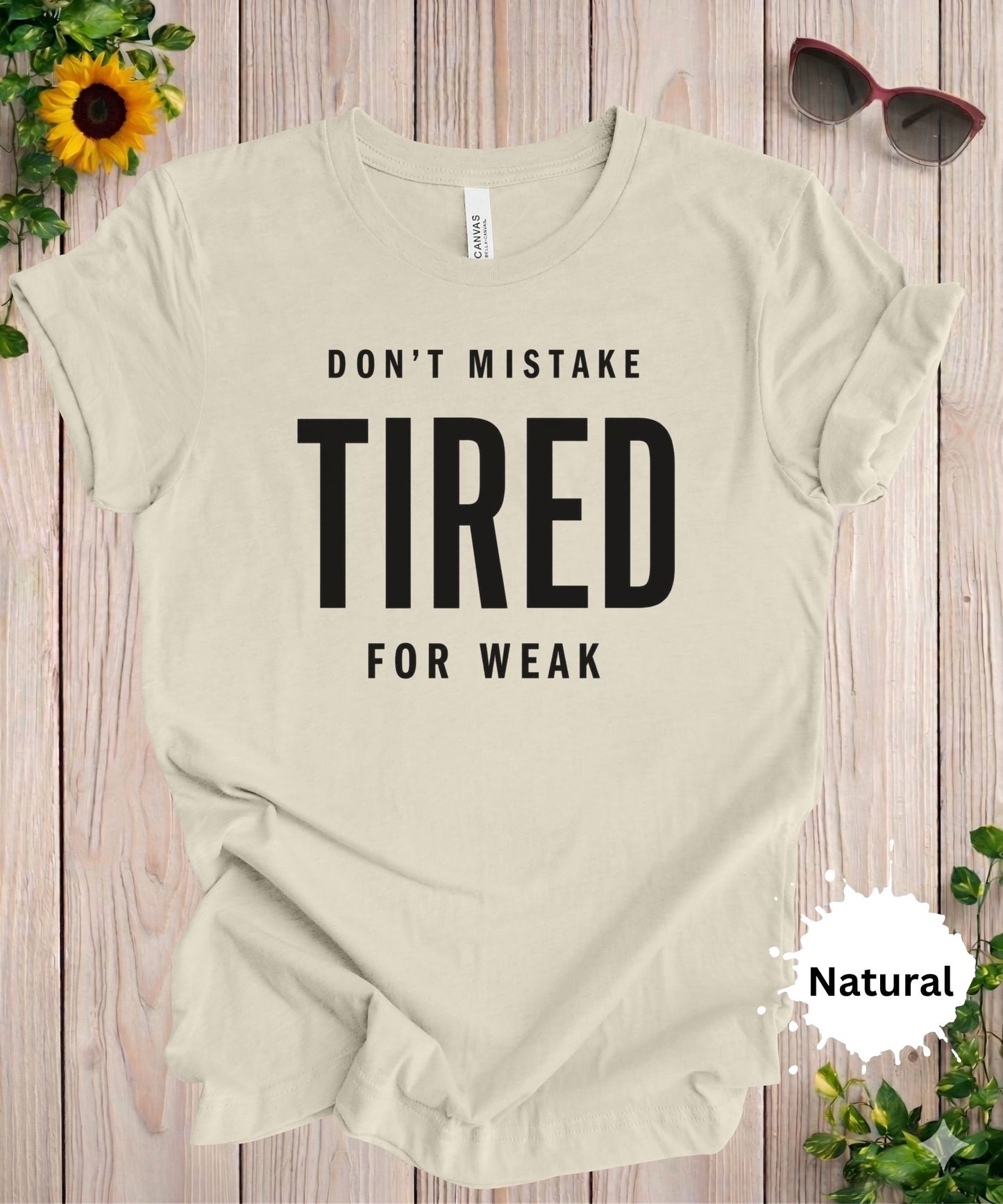 Don’t Mistake Tired for Weak T-Shirt