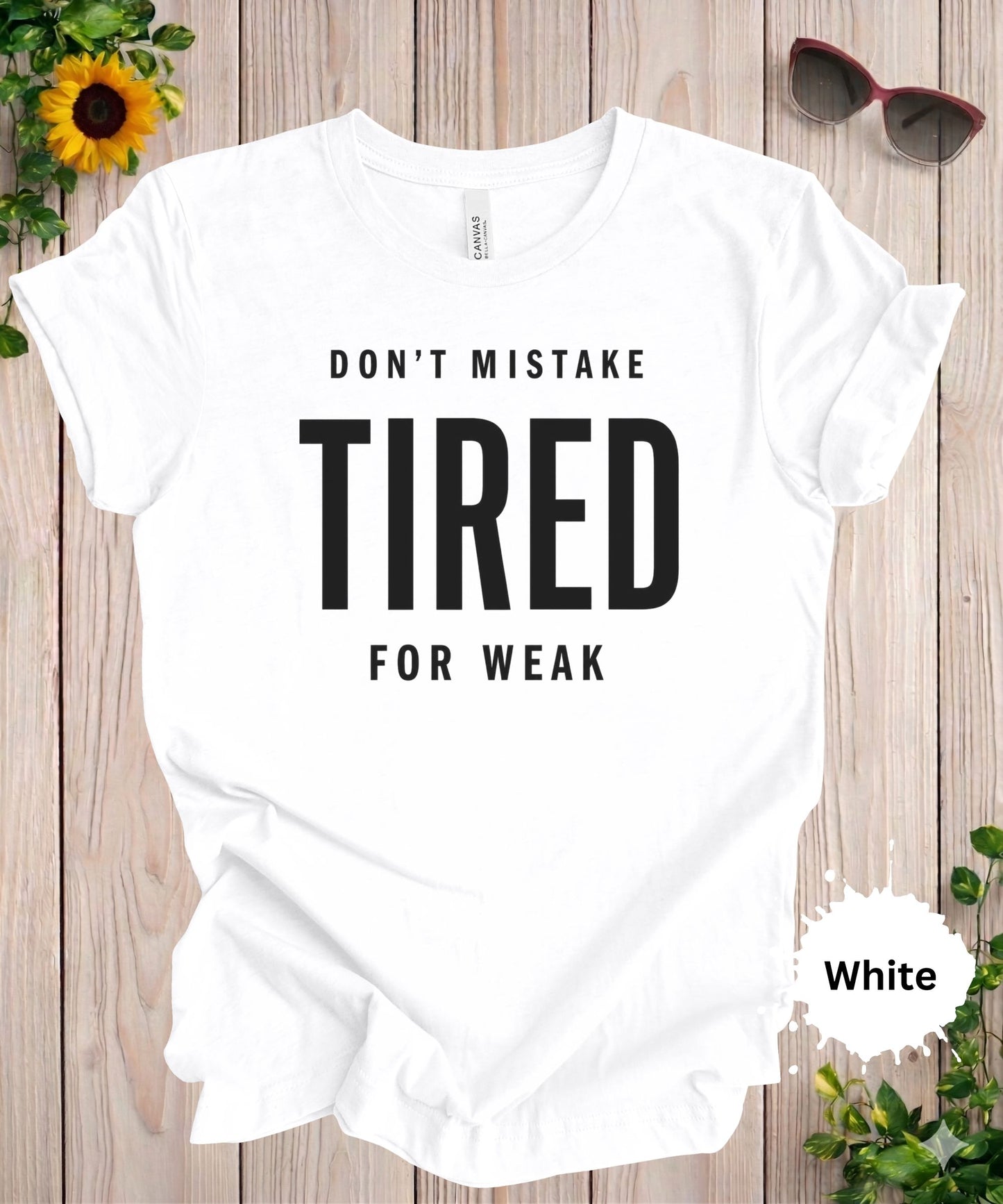 Don’t Mistake Tired for Weak T-Shirt