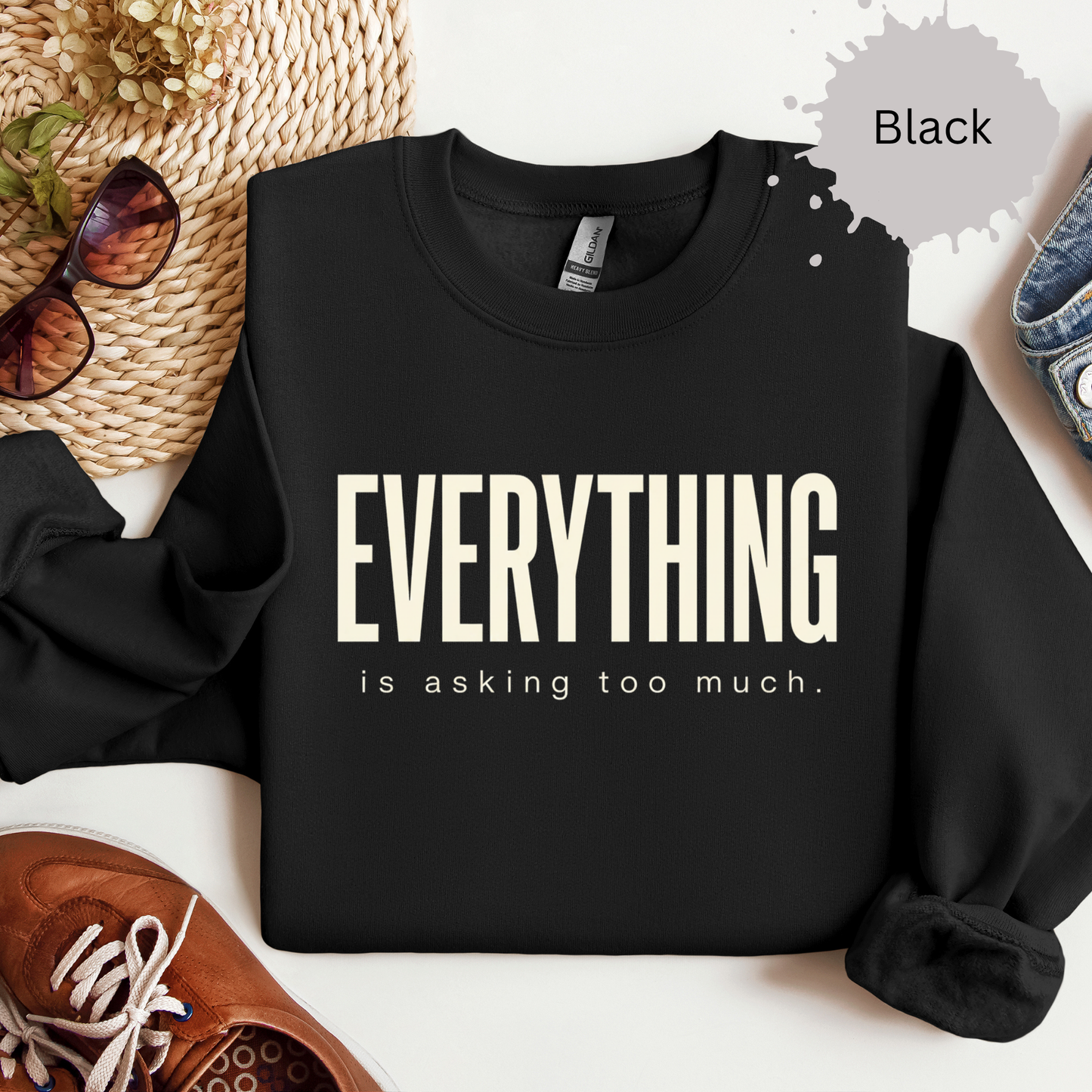 Everything Is Asking Too Much Sweatshirt
