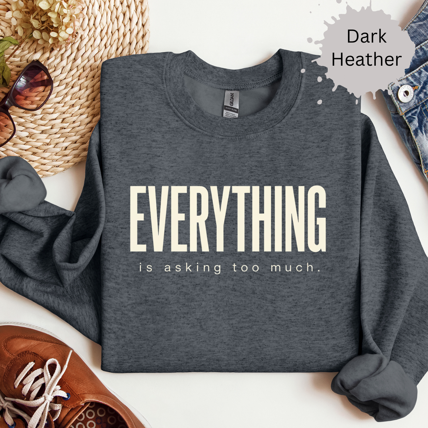 Everything Is Asking Too Much Sweatshirt