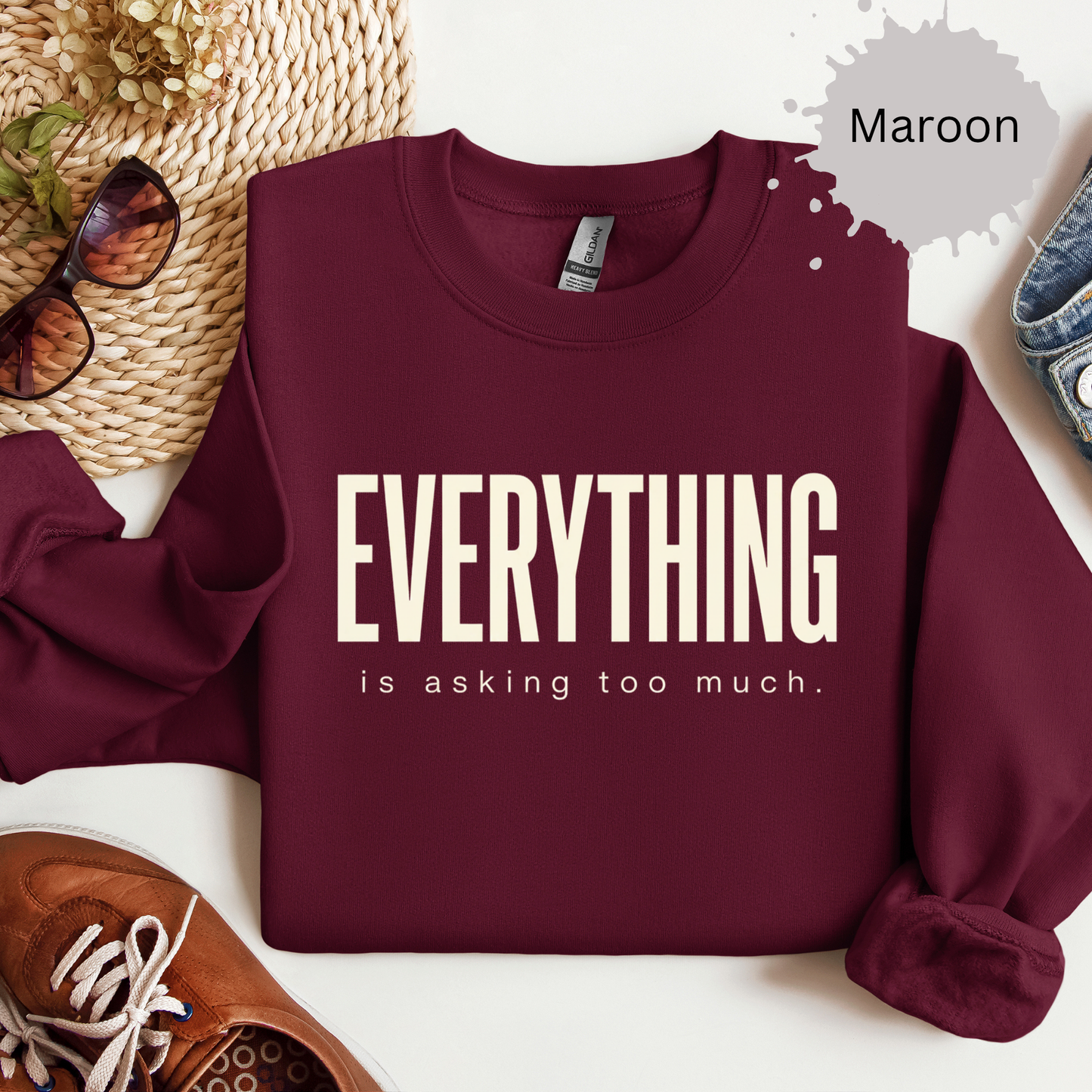 Everything Is Asking Too Much Sweatshirt