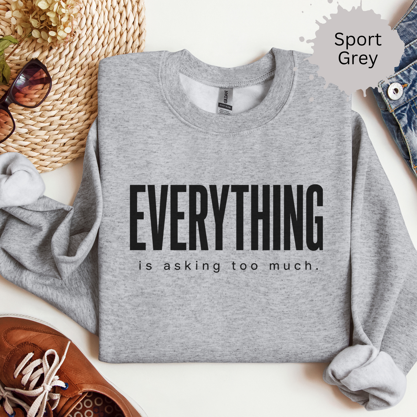 Everything Is Asking Too Much Sweatshirt