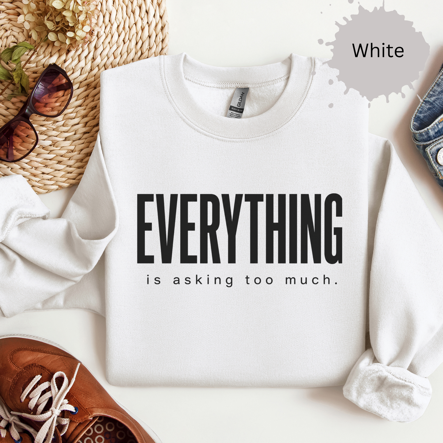 Everything Is Asking Too Much Sweatshirt