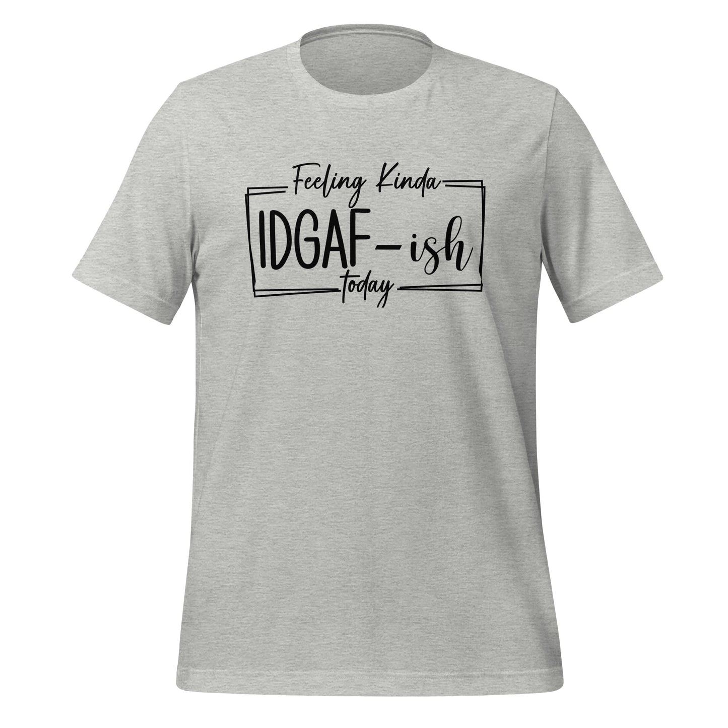 Effortless Attitude: 'Feeling Kinda IDGAF' T-Shirt