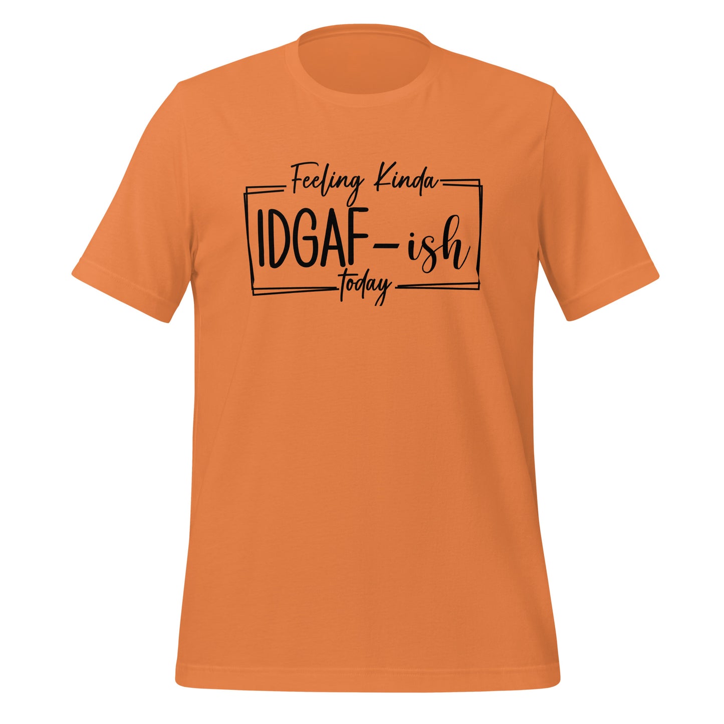 Effortless Attitude: 'Feeling Kinda IDGAF' T-Shirt