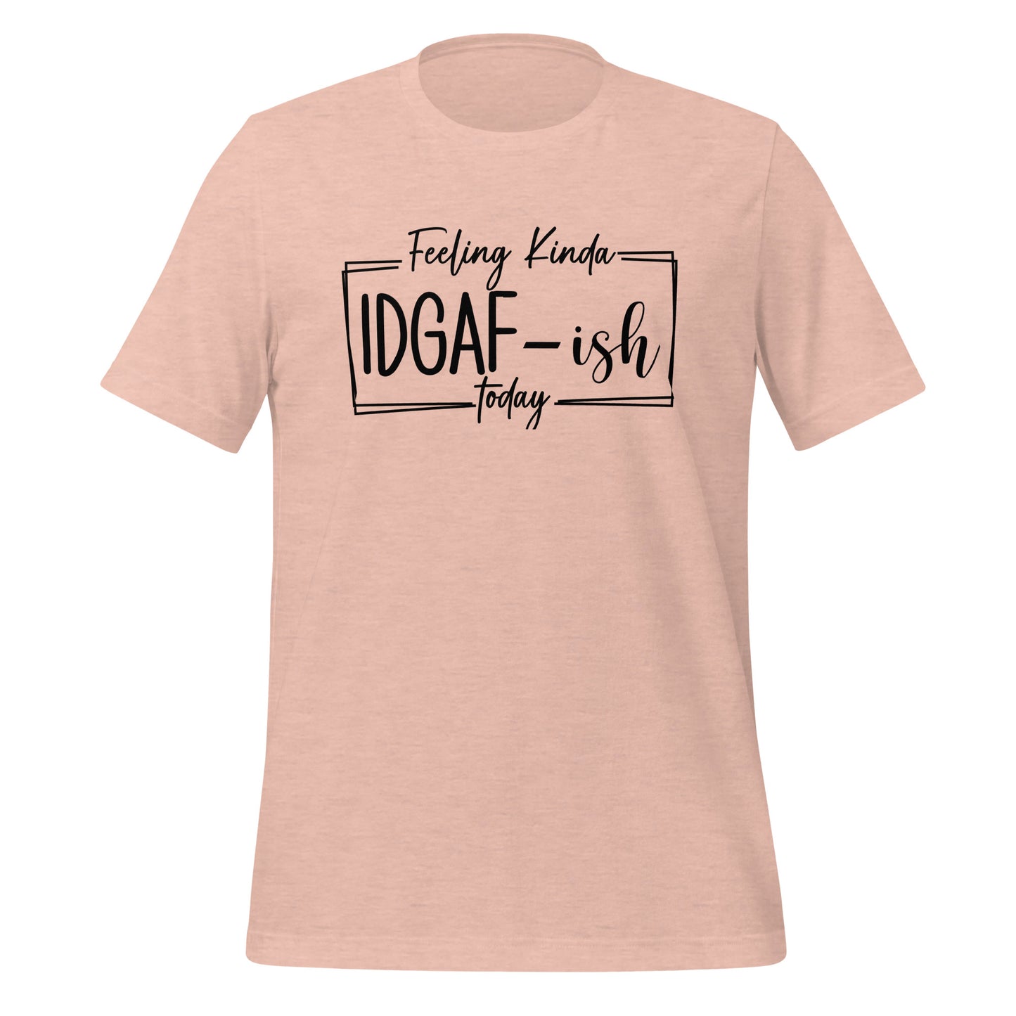 Effortless Attitude: 'Feeling Kinda IDGAF' T-Shirt