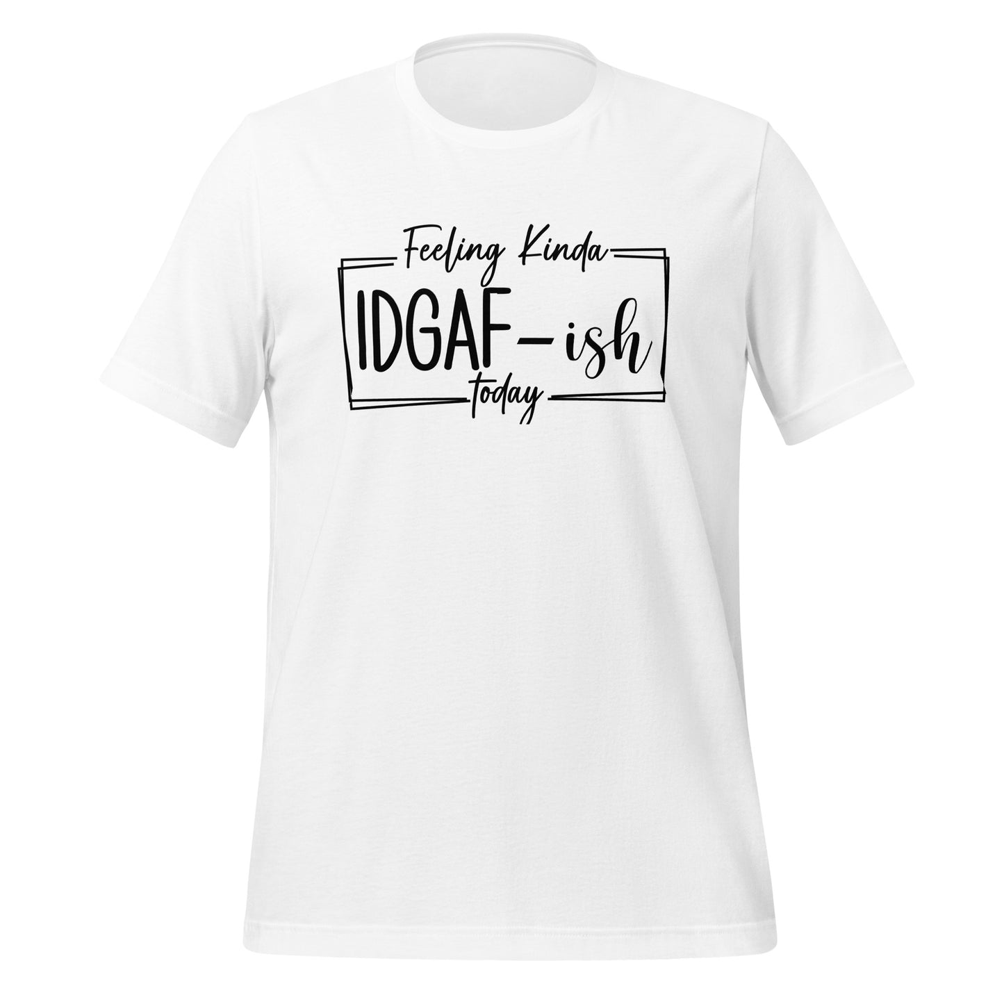 Effortless Attitude: 'Feeling Kinda IDGAF' T-Shirt