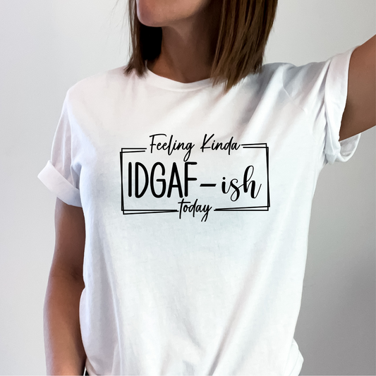 Effortless Attitude: 'Feeling Kinda IDGAF' T-Shirt