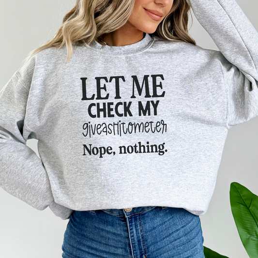 Let Me Check My Giveashitometer. Nope. Nothing. Pullover Crewneck Sweatshirt