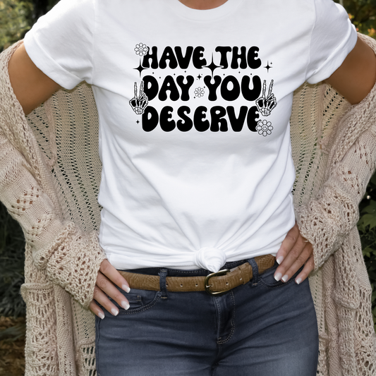 Have the Day You Deserve Retro TShirt