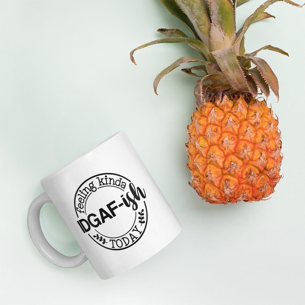 I'm Feeling Kinda IDGAF-ish Today White Ceramic Coffee Mug