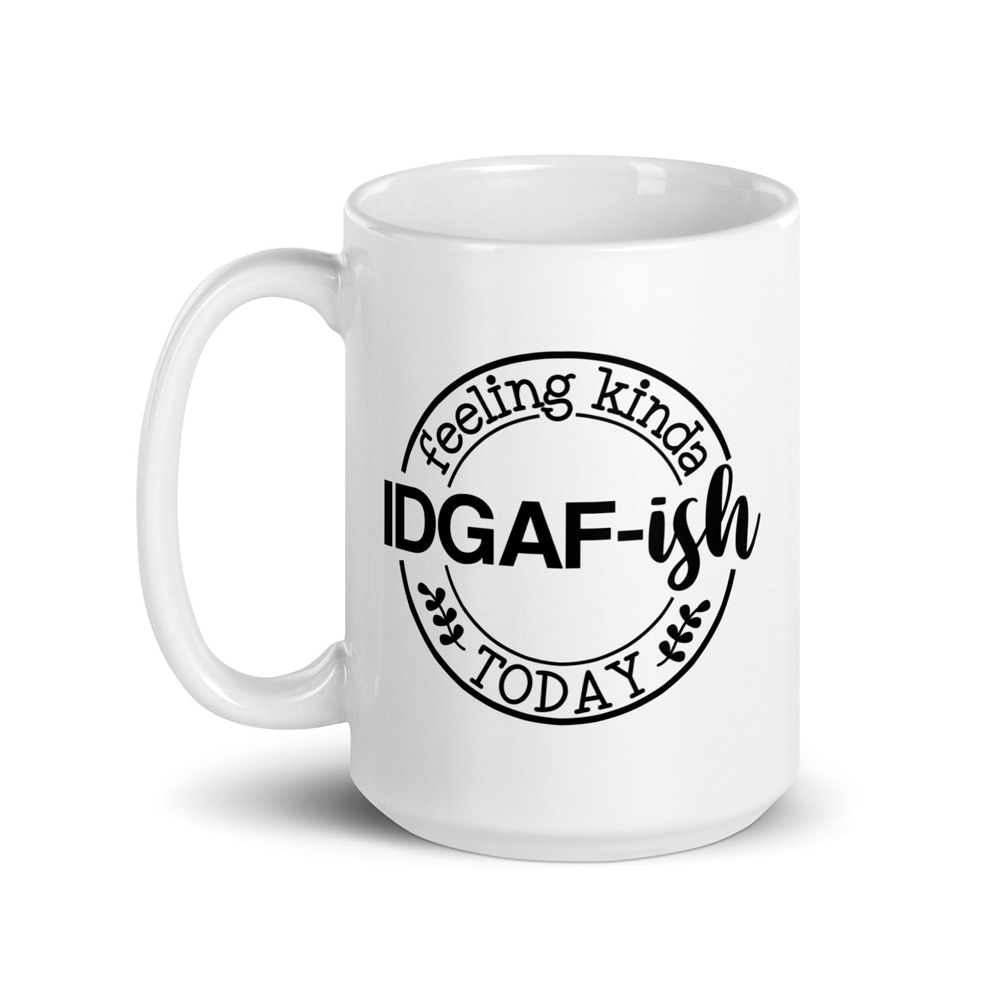 I'm Feeling Kinda IDGAF-ish Today White Ceramic Coffee Mug