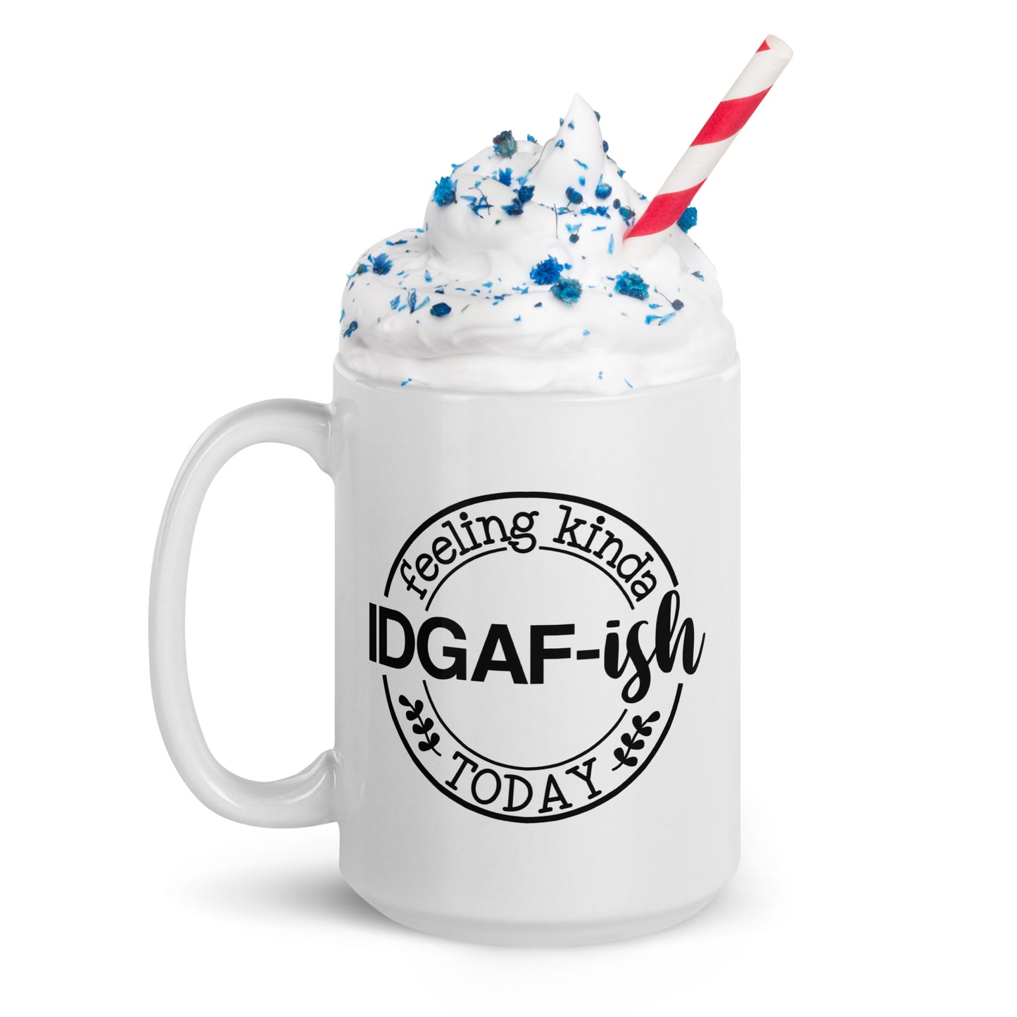 I'm Feeling Kinda IDGAF-ish Today White Ceramic Coffee Mug