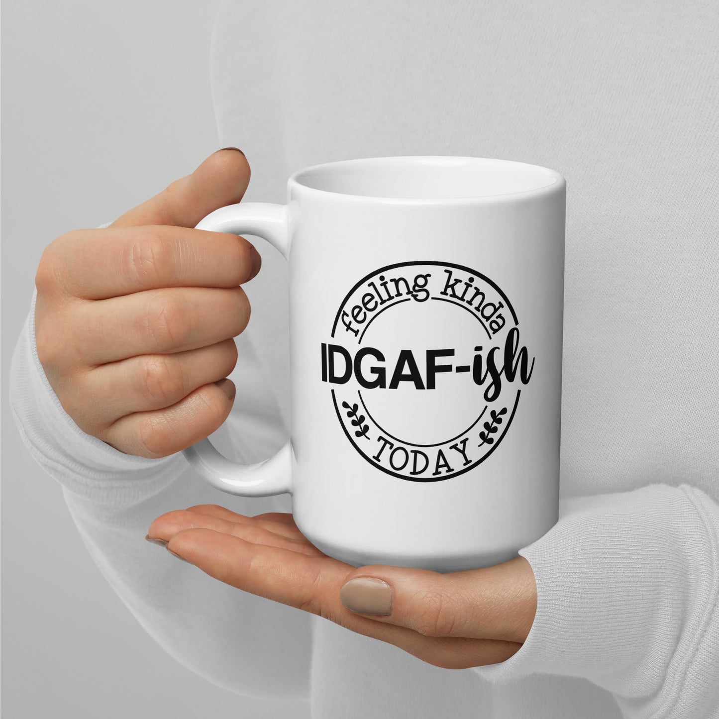 I'm Feeling Kinda IDGAF-ish Today White Ceramic Coffee Mug