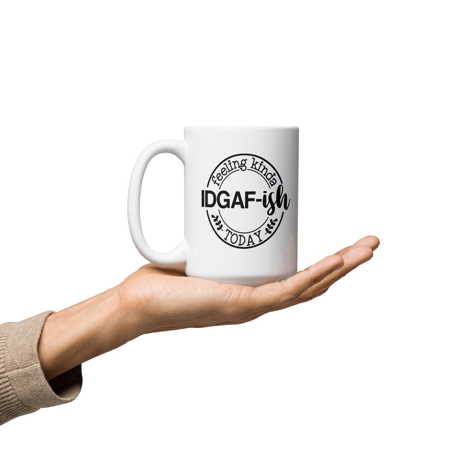 I'm Feeling Kinda IDGAF-ish Today White Ceramic Coffee Mug