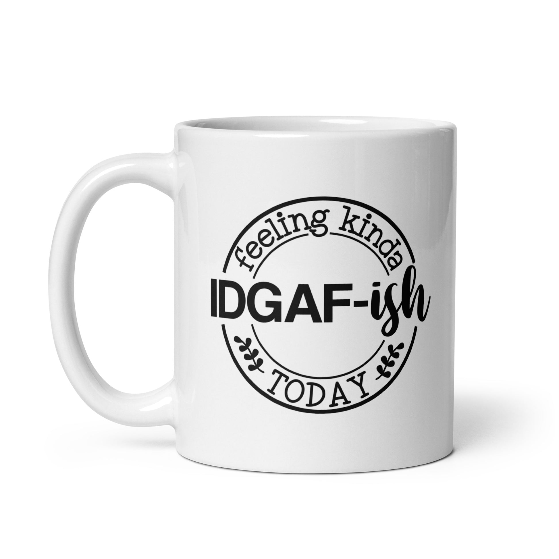 A white ceramic coffee mug with the text 'IDGAF-ish FEELING KINDA TODAY' printed on it.