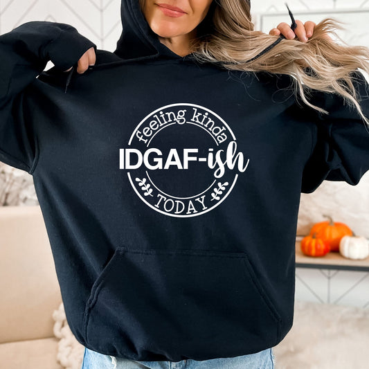 Feeling Kinda IDGAF-ish Today Pullover Hoodie