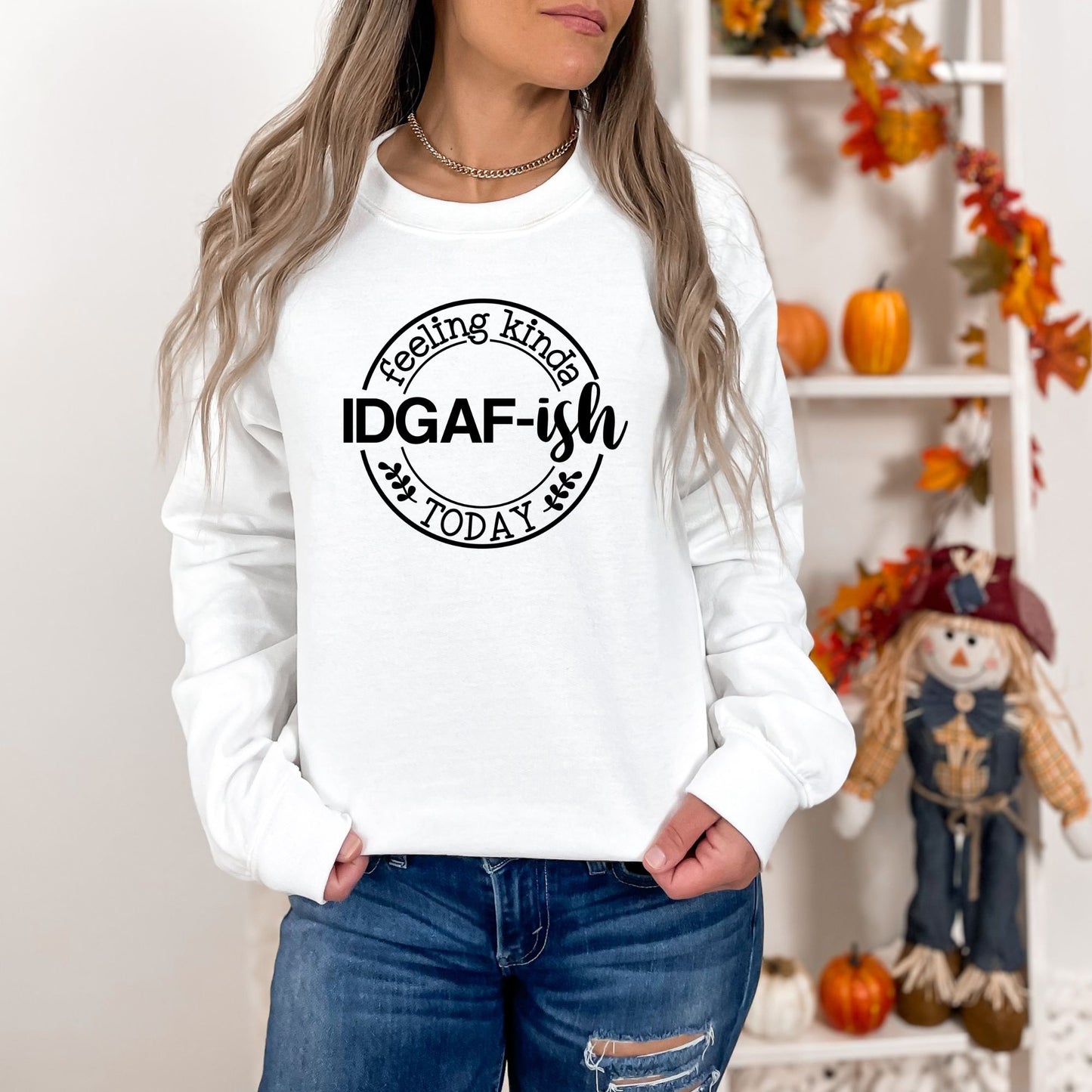 Feeling Kinda IDGAF-ish Today Pullover Crewneck Sweatshirt