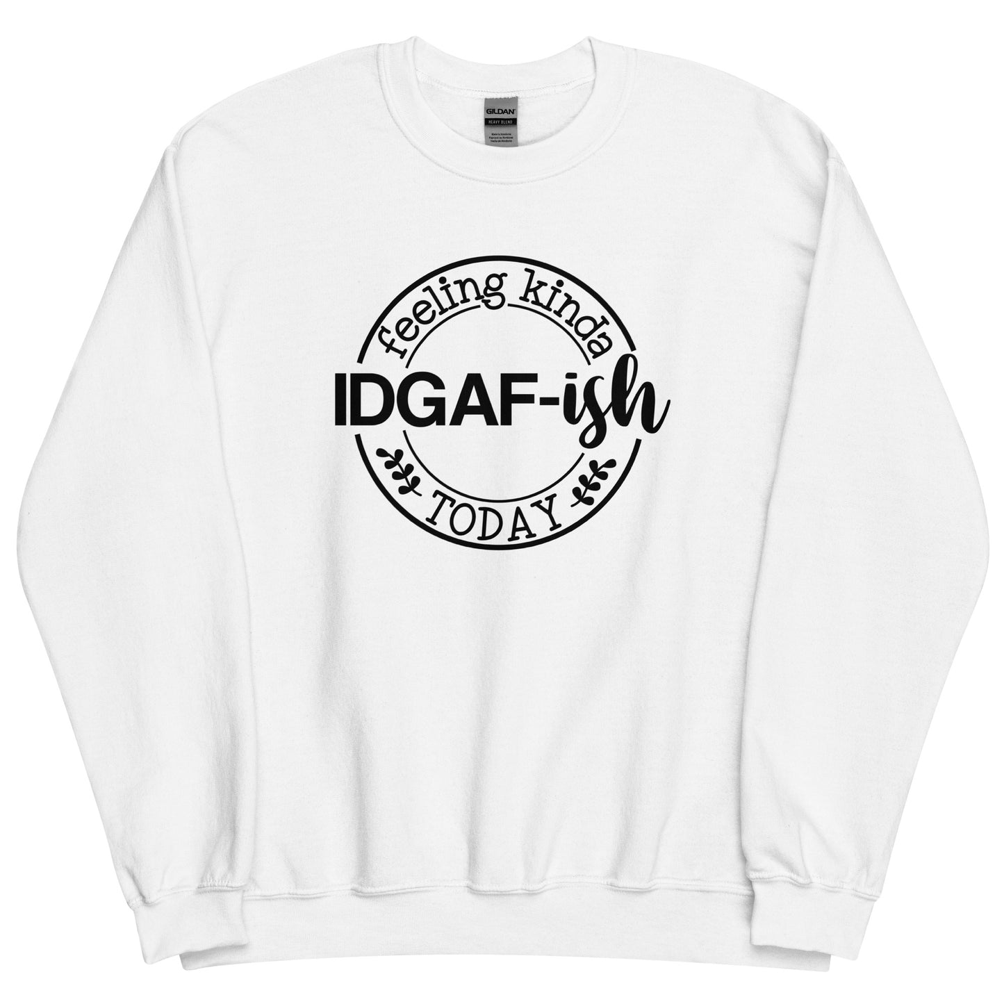 Feeling Kinda IDGAF-ish Today Pullover Crewneck Sweatshirt