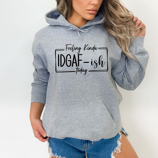 Feeling Kinda IDGAF-ish Today Pullover Hoodie