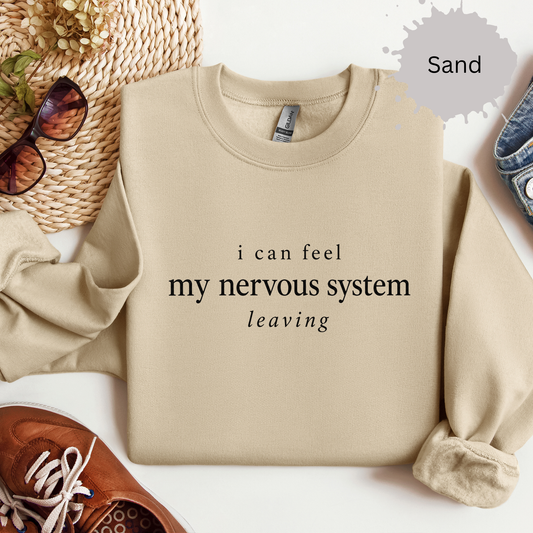 Crewneck sweatshirt with minimalist text reading “I can feel my nervous system leaving.”