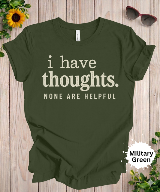 Women’s graphic T-shirt featuring the phrase “i have thoughts. none are helpful” in bold typography