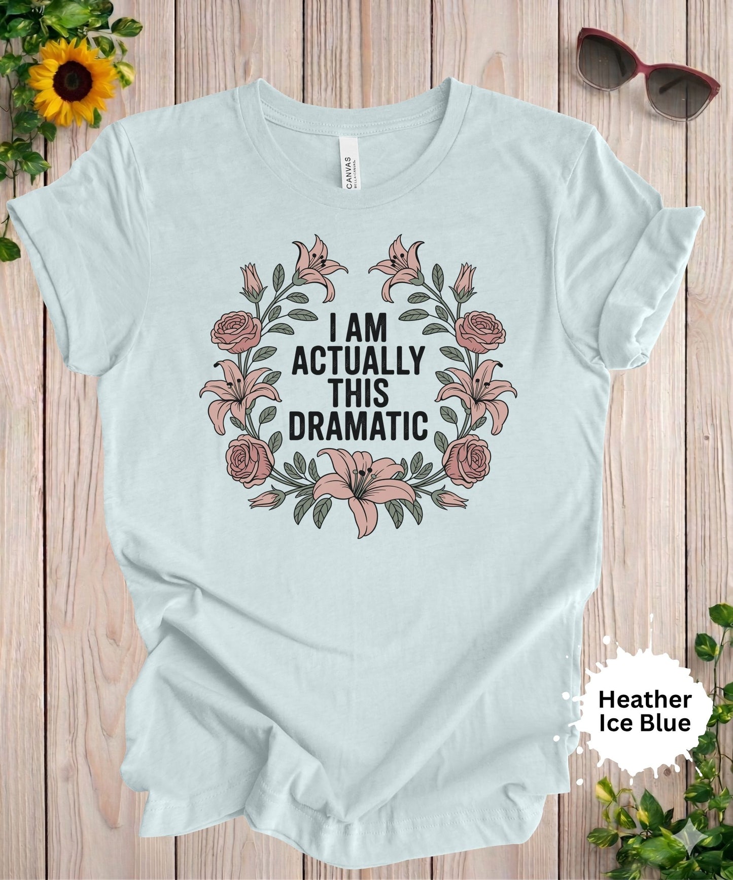 I Am Actually This Dramatic T-Shirt