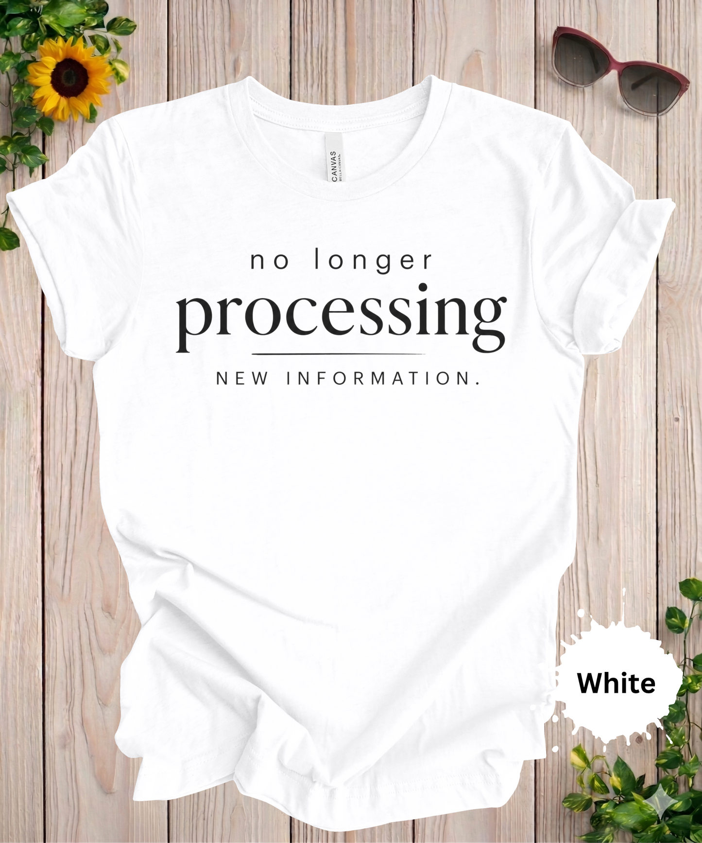 No Longer Processing New Information T-Shirt