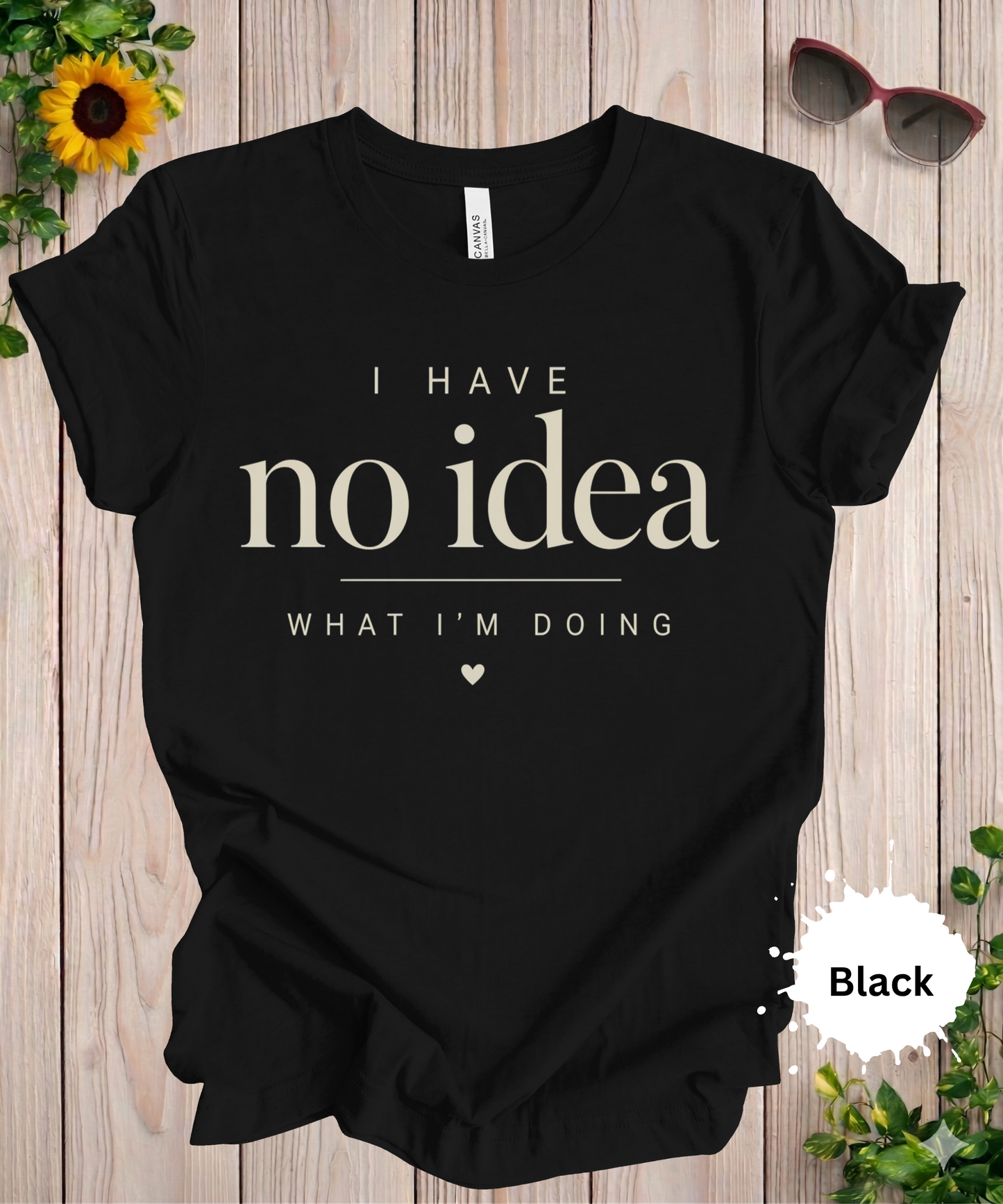 I Have No Idea What I’m Doing T-Shirt