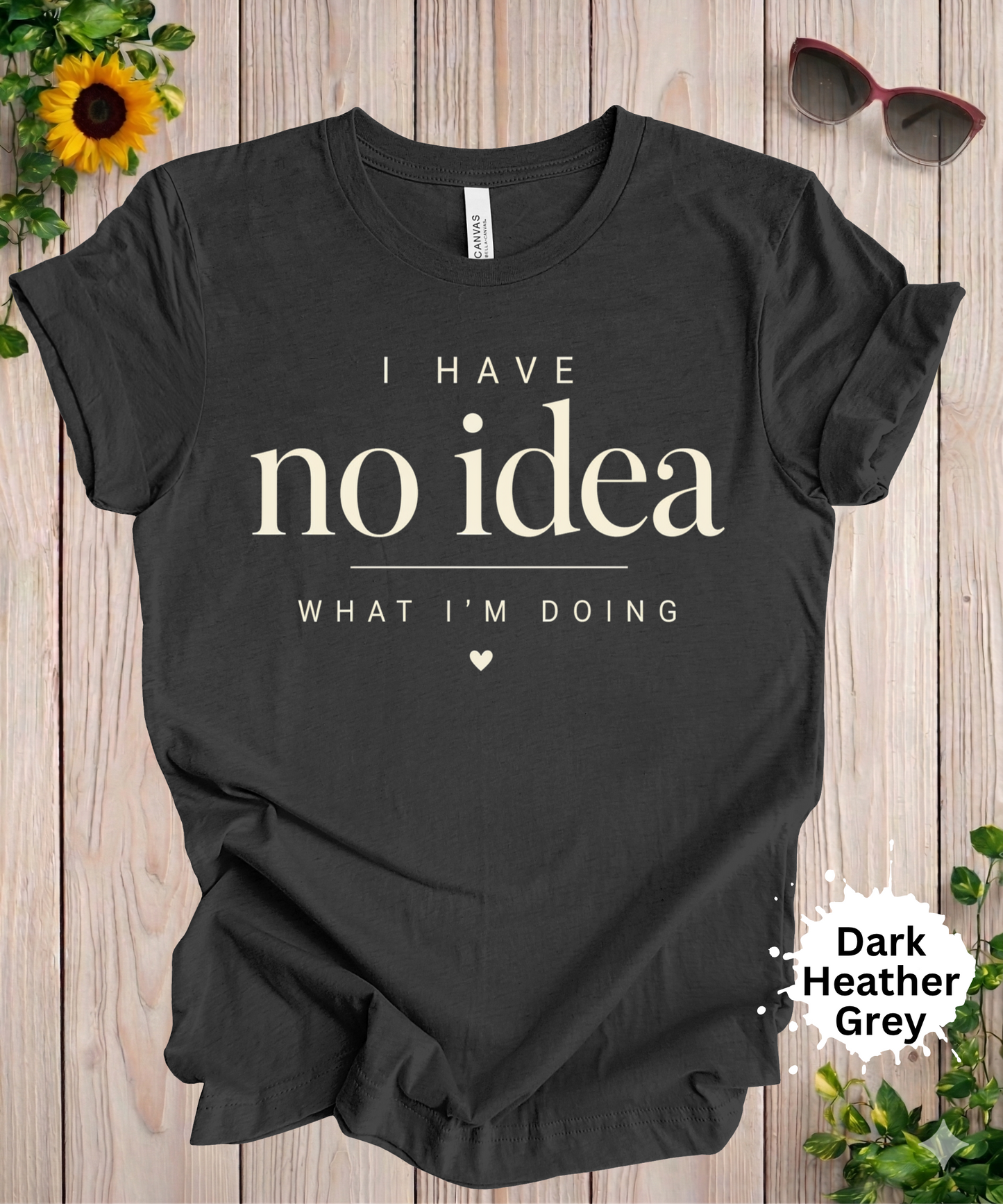I Have No Idea What I’m Doing T-Shirt