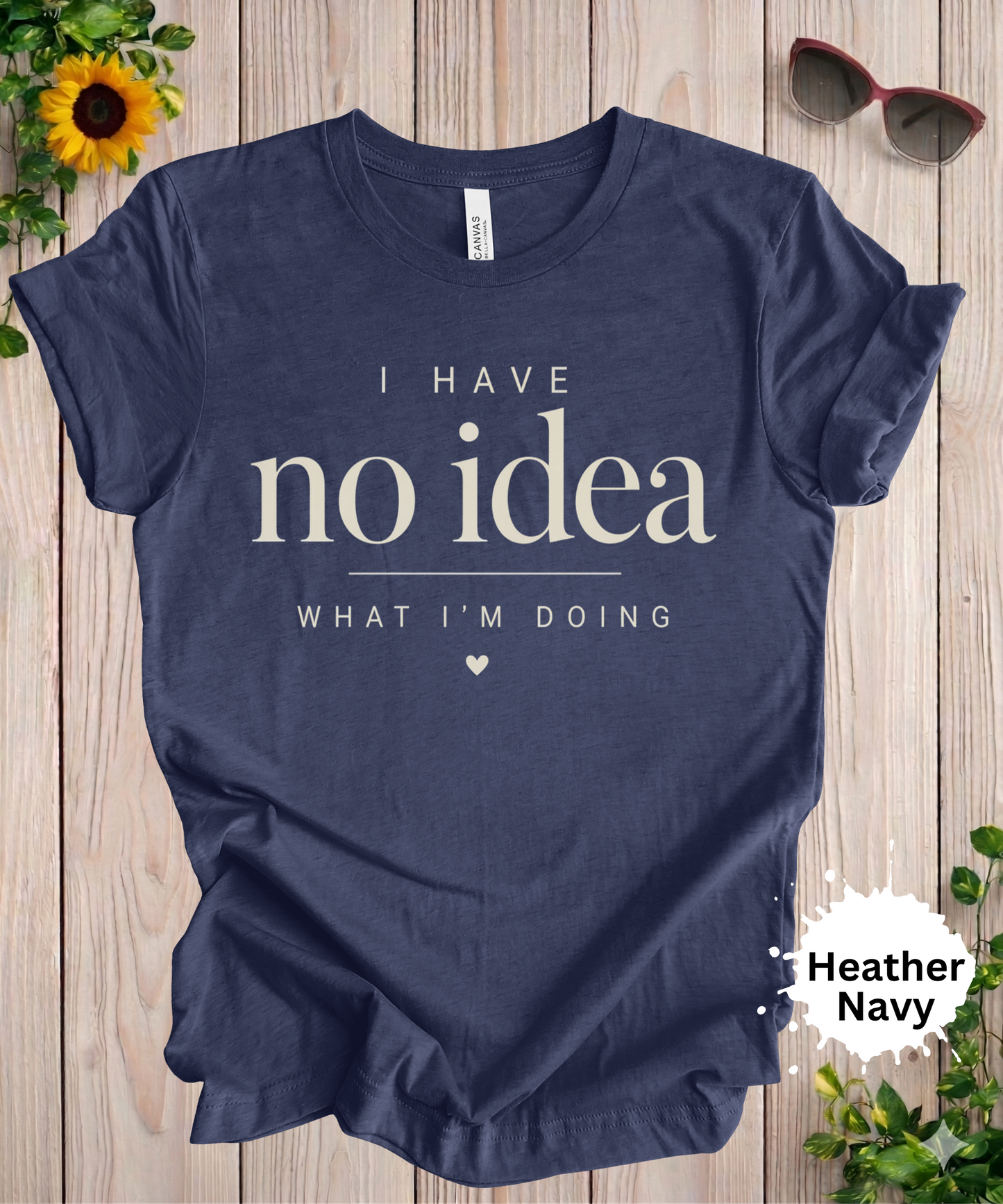 I Have No Idea What I’m Doing T-Shirt