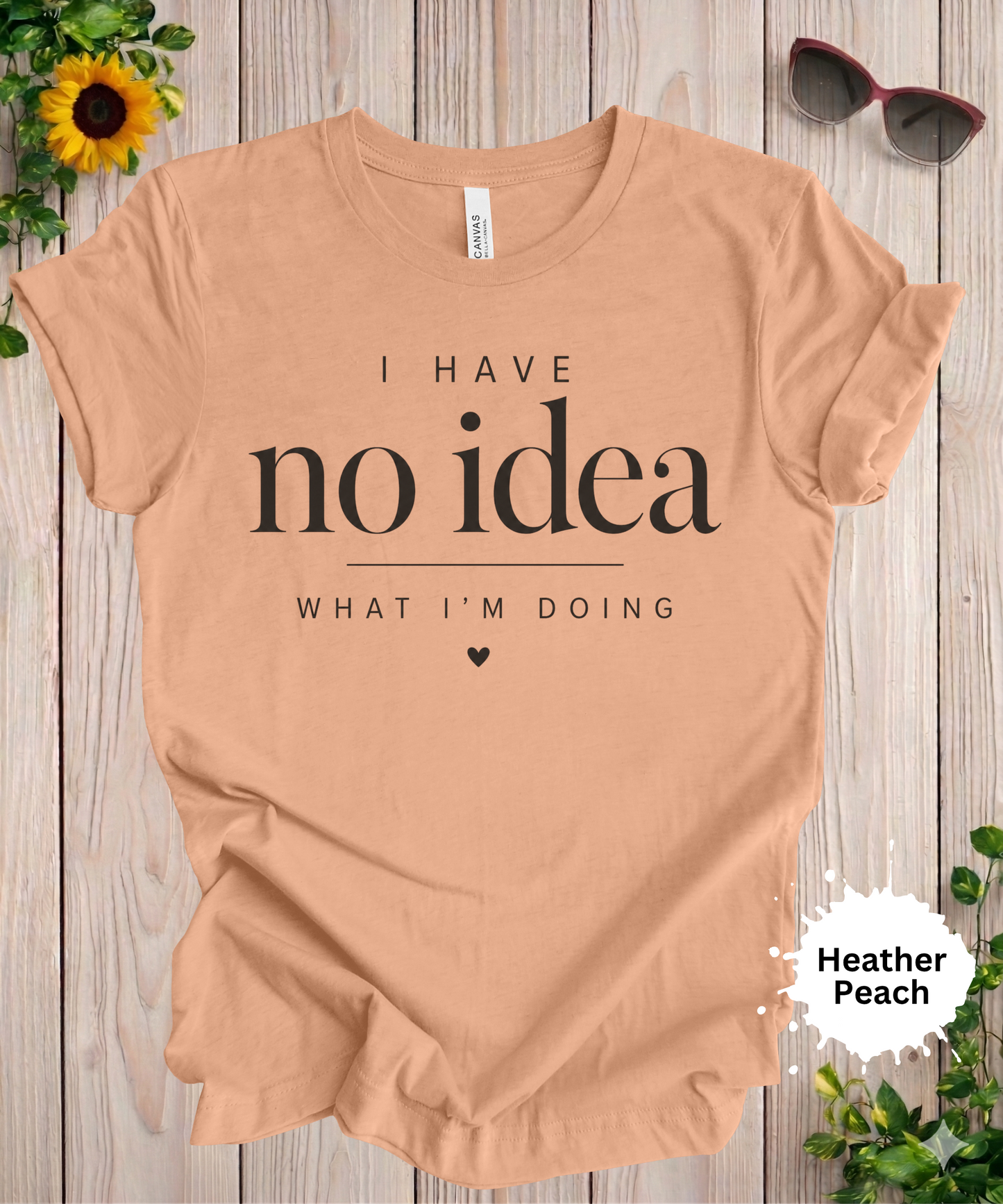 I Have No Idea What I’m Doing T-Shirt