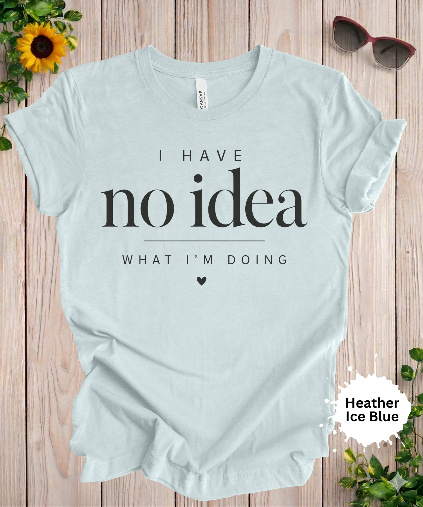 I Have No Idea What I’m Doing T-Shirt