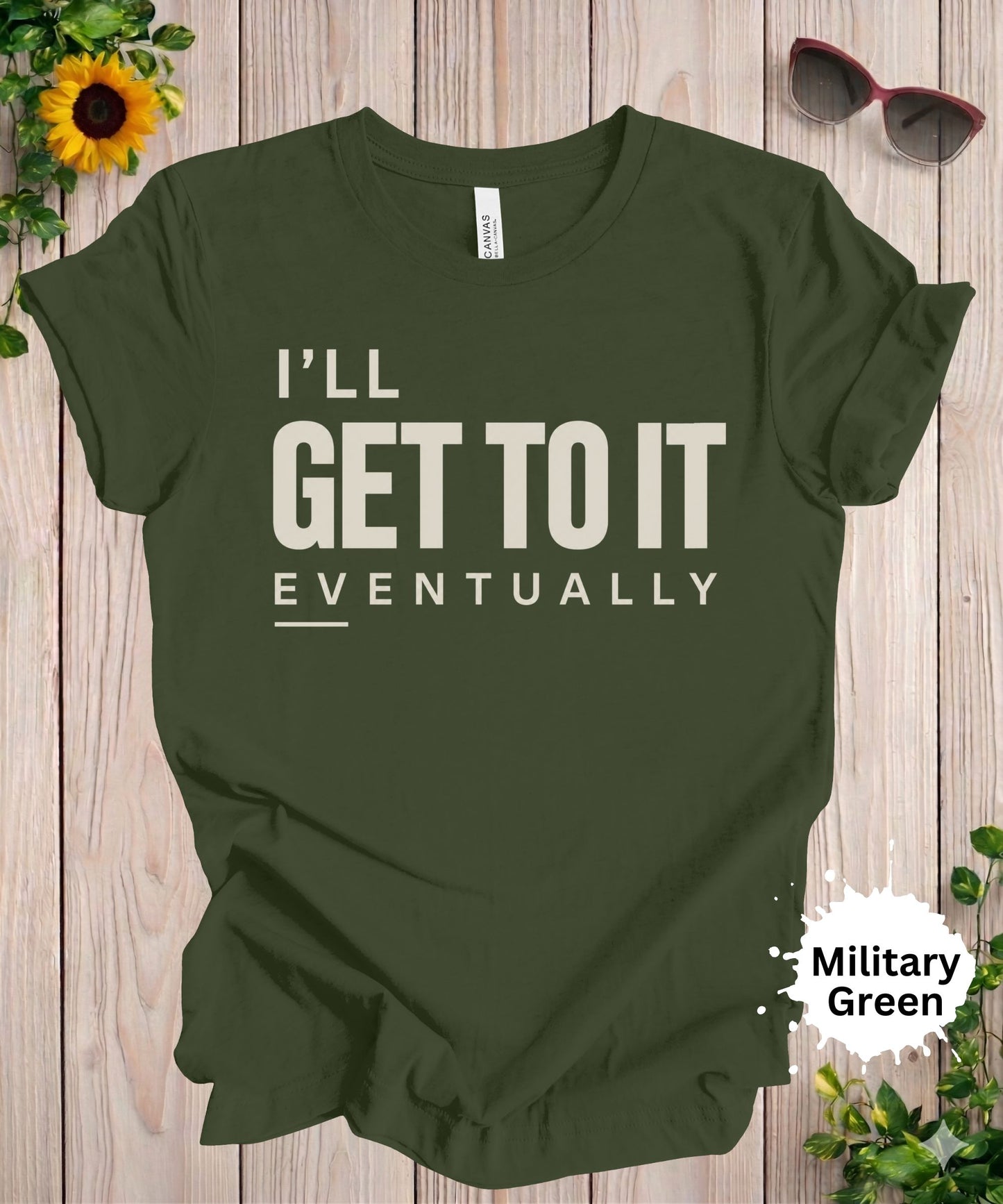 I’ll Get to It Eventually T-Shirt