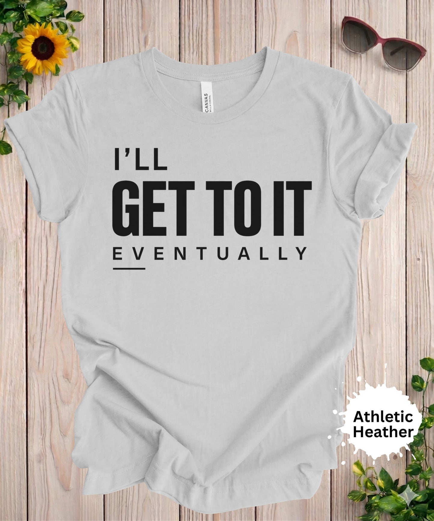 I’ll Get to It Eventually T-Shirt