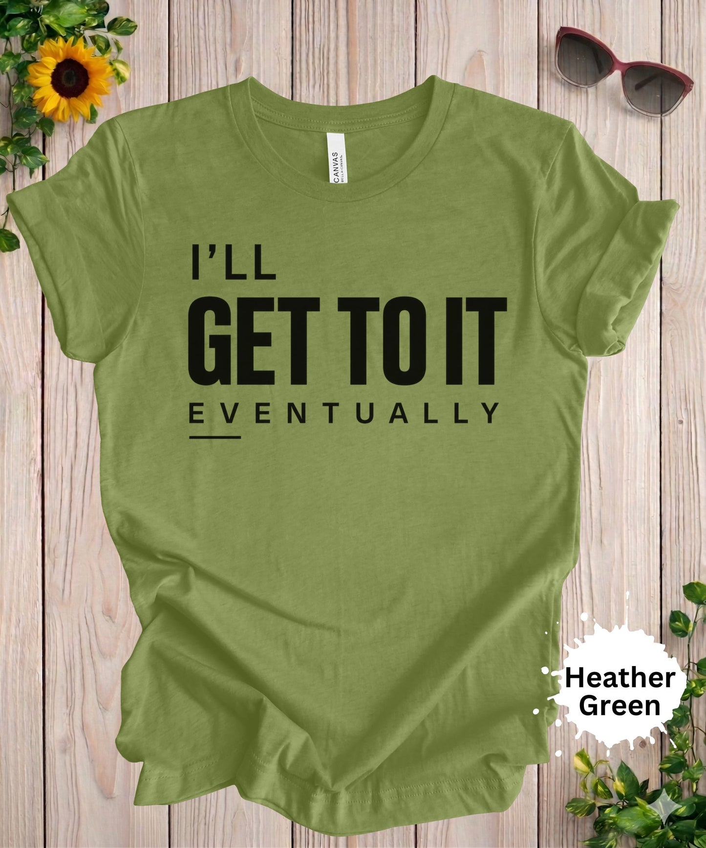 I’ll Get to It Eventually T-Shirt