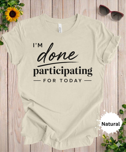 Women’s graphic T-shirt with the phrase “I’m done participating for today” in stylish typography