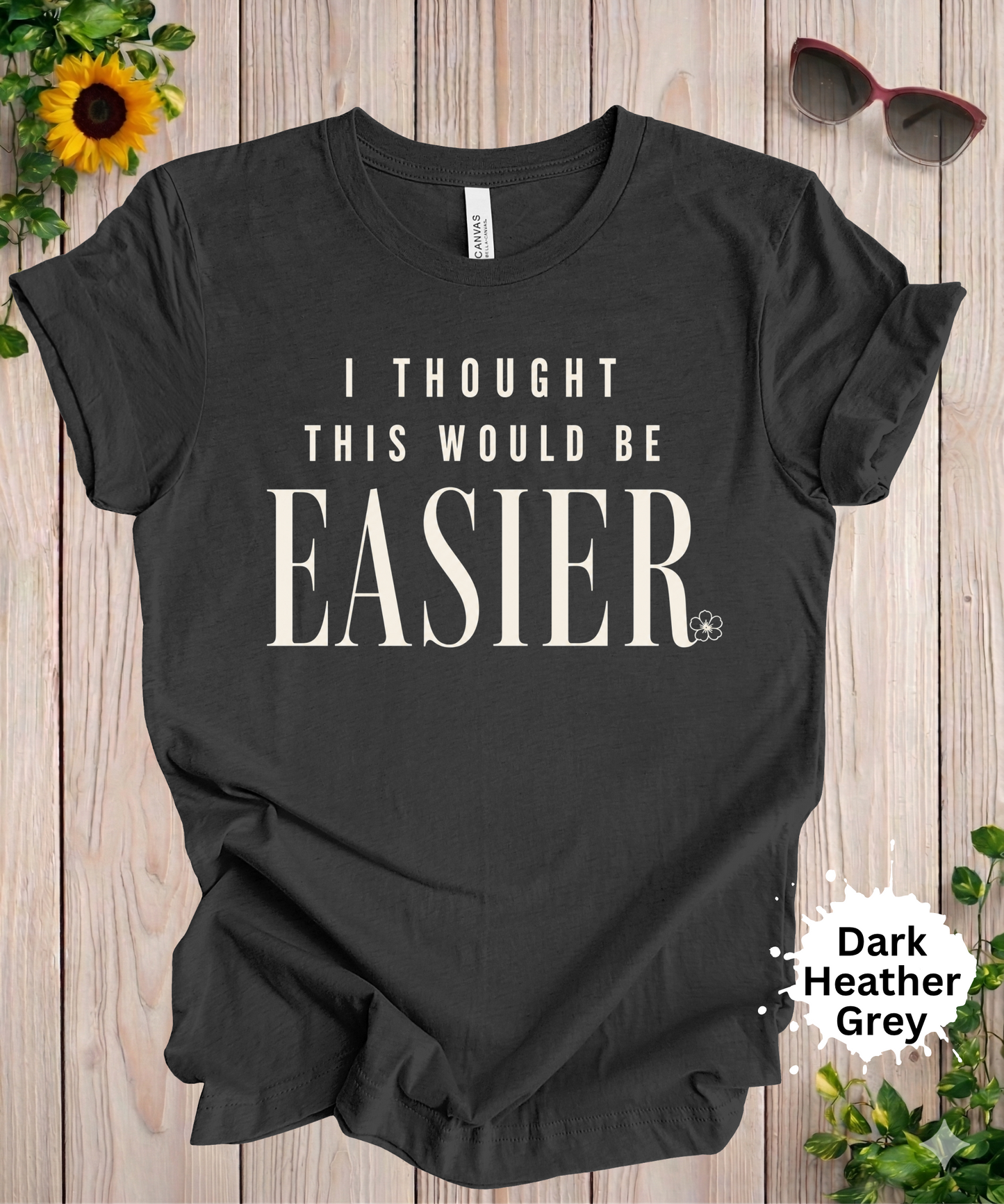 I Thought This Would Be Easier T-Shirt