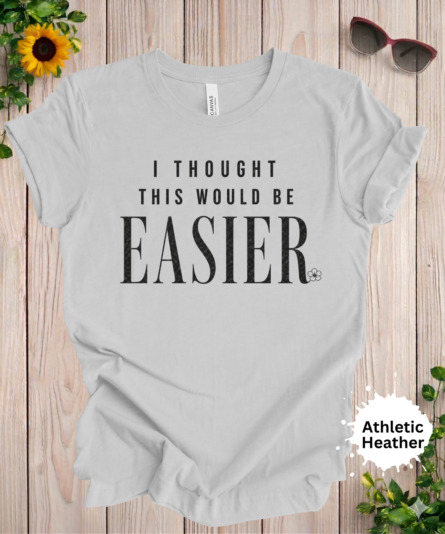 I Thought This Would Be Easier T-Shirt