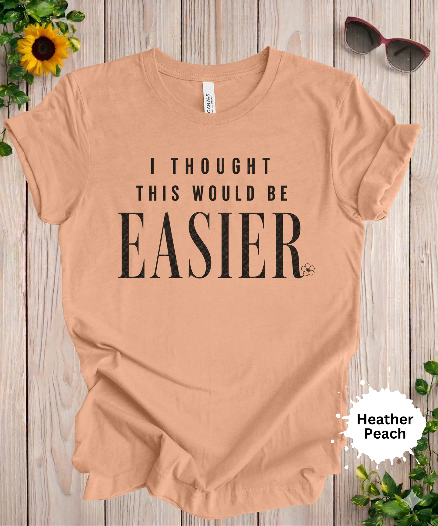 I Thought This Would Be Easier T-Shirt